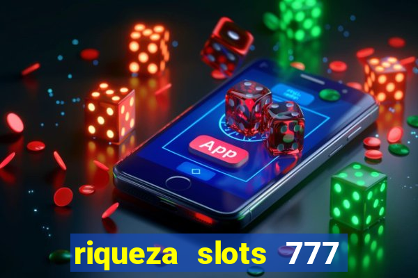 riqueza slots 777 paga mesmo